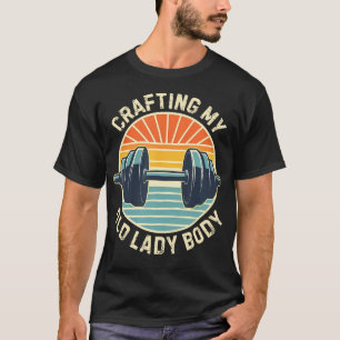 Crafting My Old Lady Body Retro Weightlifting Gym T-Shirt