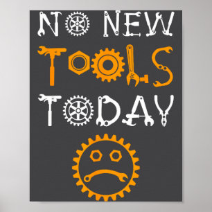 Craftsman And Tool Lover Meme No New Tools Today Poster