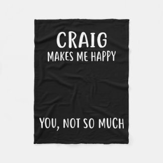 Craig Makes Me Happy, You Not So Much Name Shirt  Fleece Blanket