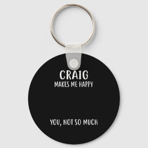 Craig Makes Me Happy, You Not So Much Name Shirt  Key Ring