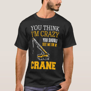 Crane Driver Crane Operator Auto Crane Constructio T-Shirt