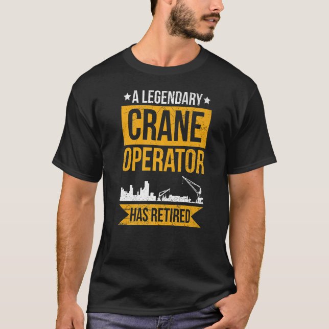Crane Driver For A Retired Crane Operator T-Shirt (Front)