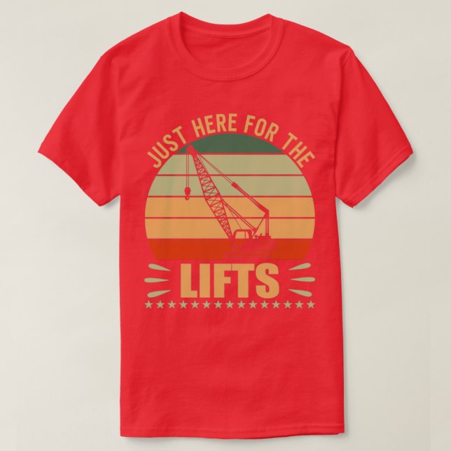 Crane Here For The Lifts T-Shirt (Design Front)