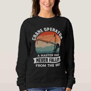 Crane Operator A Master Has Never Fallen From The  Sweatshirt