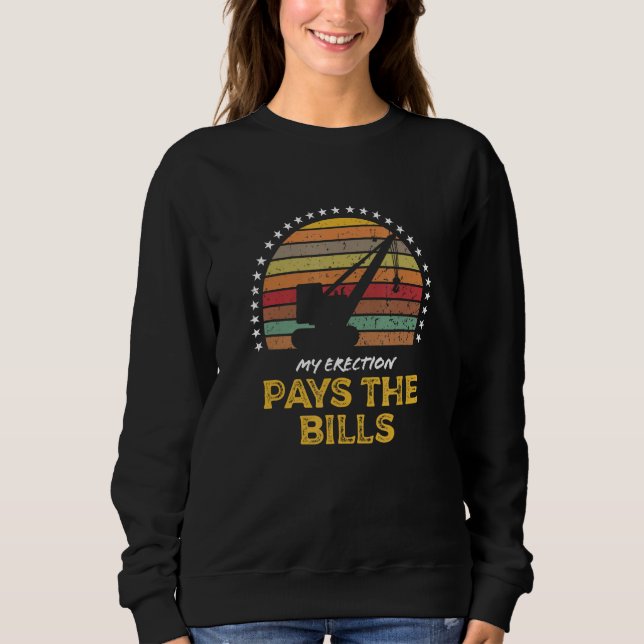 Crane Operator Adult Humor Pays the Bills Saying Sweatshirt (Front)