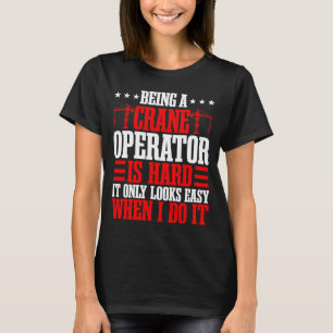 Crane Operator Construction Mechanic Tower Heavy E T-Shirt