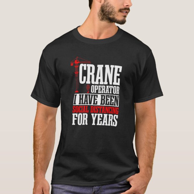 Crane Operator Construction Tower Driver Heavy Equ T-Shirt (Front)