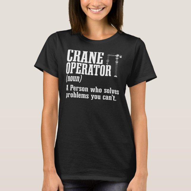 Crane Operator Construction Tower Heavy Equipment  T-Shirt (Front)