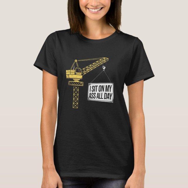 Crane Operator Construction Worker Building Site T T-Shirt (Front)