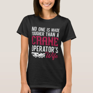Crane Operator Crane Operator's Wife Construction T-Shirt