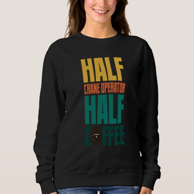 Crane Operator  For Coffee Sweatshirt (Front)