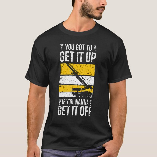 Crane Operator Get It Off Crane Operator Week T-Shirt (Front)