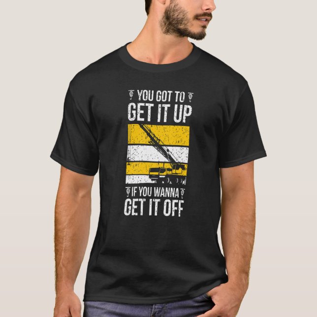 Crane Operator Get It Off Crane Operator Week   T-Shirt (Front)