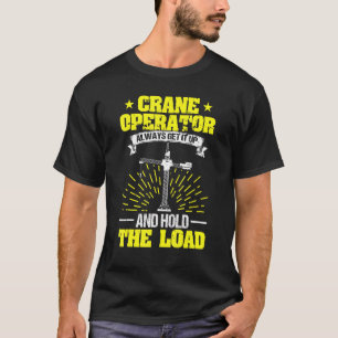 Crane Operator Get It Up Hold The Load Forklift Cr T-Shirt