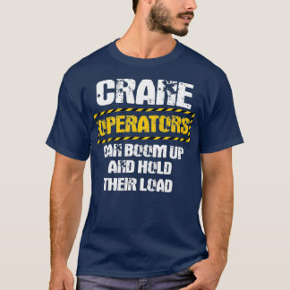 Crane Operator Gifts Funny We Boom Up And Hold T-Shirt