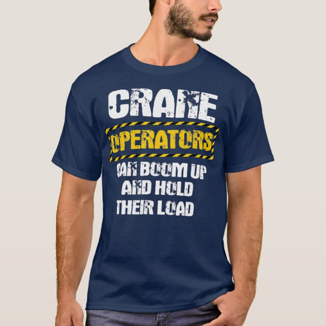Crane Operator Gifts Funny We Boom Up And Hold T-Shirt (Front)