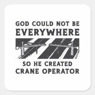 Crane Operator God Could Not Be Driver Worker Square Sticker