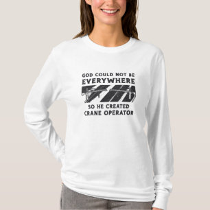 Crane Operator God Could Not Be Driver Worker T-Shirt