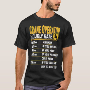 Crane Operator Hourly Rate Crane Driver Operator T-Shirt