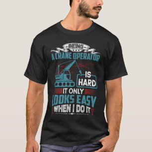 Crane Operator Humor  Crane Operator T-Shirt
