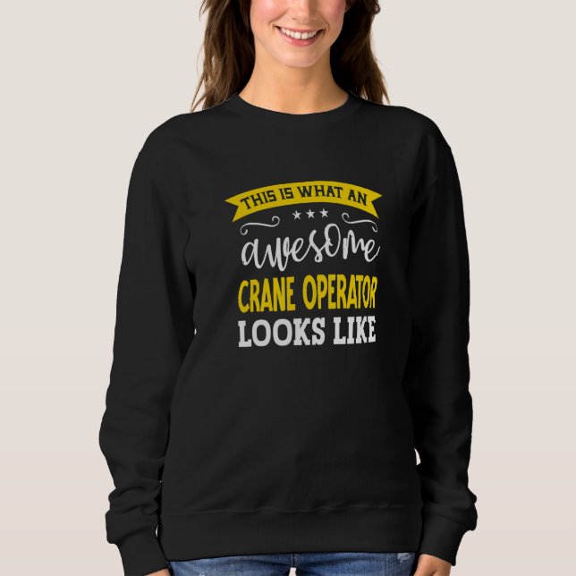 Crane Operator Job Title Employee Worker Crane Ope Sweatshirt (Front)
