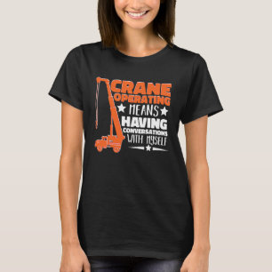 Crane Operator means having fun Construction Worke T-Shirt