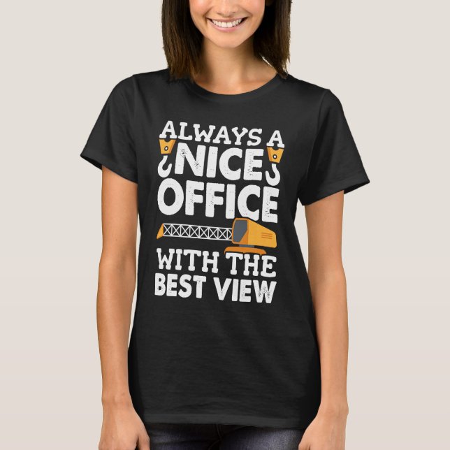 Crane Operator Office with the nice view Construct T-Shirt (Front)