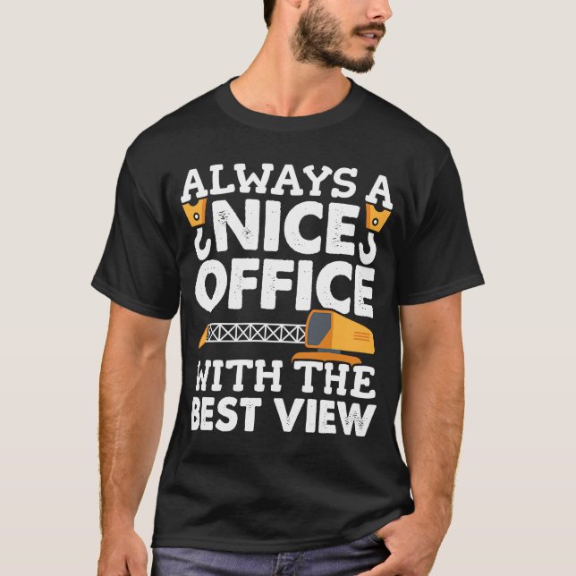 Crane Operator Office with the nice view Construct T-Shirt (Front)