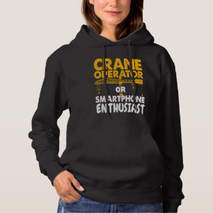 Crane Operator or Phone Enthusiast Construction Wo Hoodie
