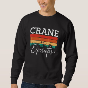 Crane Operator Quote Construction Workers Retro Cr Sweatshirt