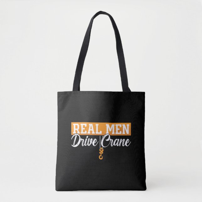 Crane Operator Real Men Drive Crane Construction Tote Bag (Front)