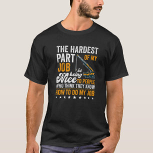 Crane Operator - The Hardest Part Of My Job Is Bei T-Shirt