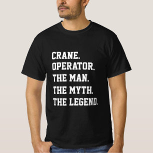 Crane Operator The Man The Myth The Legend T-Shirt