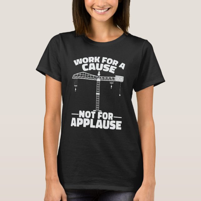 Crane Operator Work for a cause Construction Worke T-Shirt (Front)