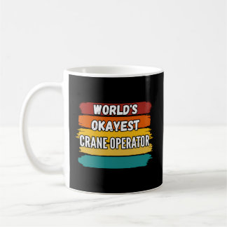 Crane Operator World'S Okayest Crane Operator Coffee Mug