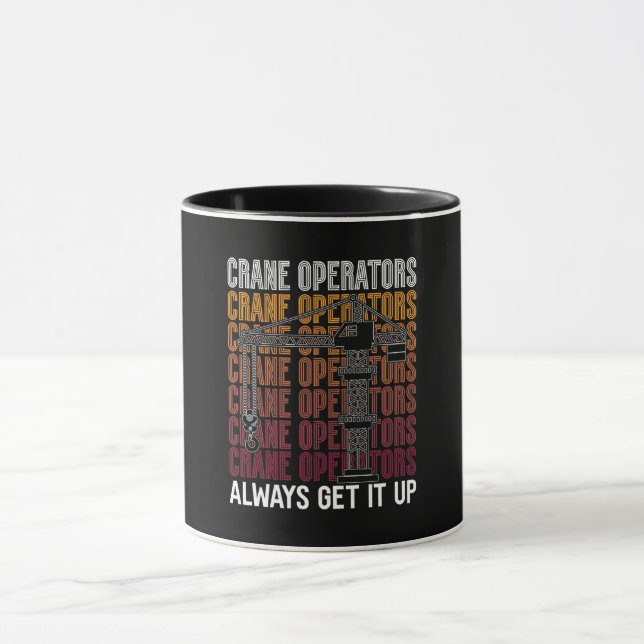 Crane Operators Always Get It Up Construction Site Mug (Center)