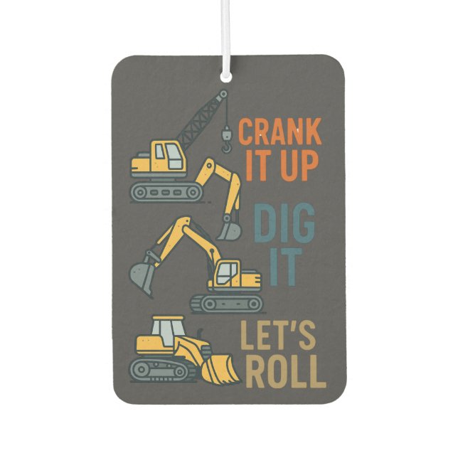 Crank It Up Dig It Lets Roll Construction Machine Car Air Freshener (Front)