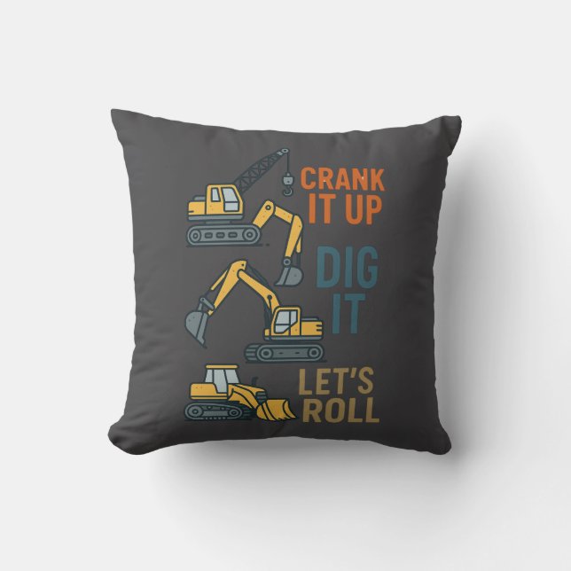 Crank It Up Dig It Lets Roll Construction Machine Cushion (Front)