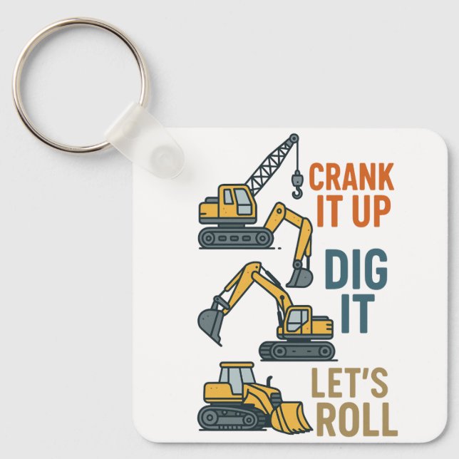 Crank It Up Dig It Lets Roll Construction Machine Key Ring (Front)