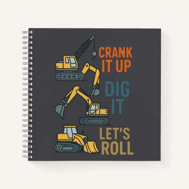 Crank It Up Dig It Lets Roll Construction Machine Notebook (Front)