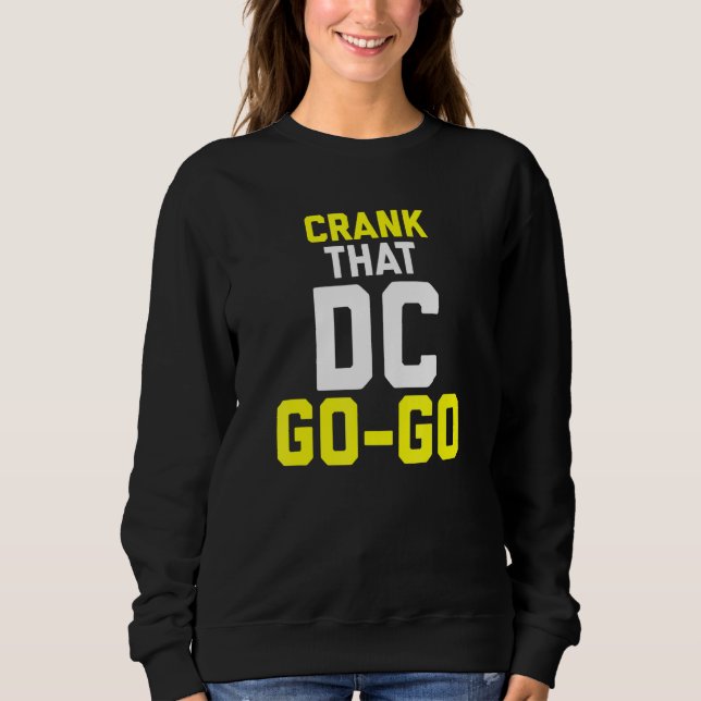Crank That Washington Dc Go Go Design Sweatshirt (Front)
