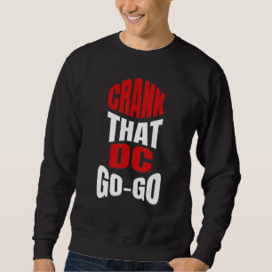 Crank That Washington DC Go-Go music present for a Sweatshirt