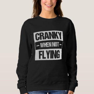 Cranky When Not Flying 2 Sweatshirt