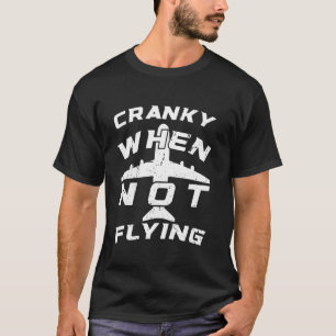 Cranky When Not Flying  Funny Pilot Tees