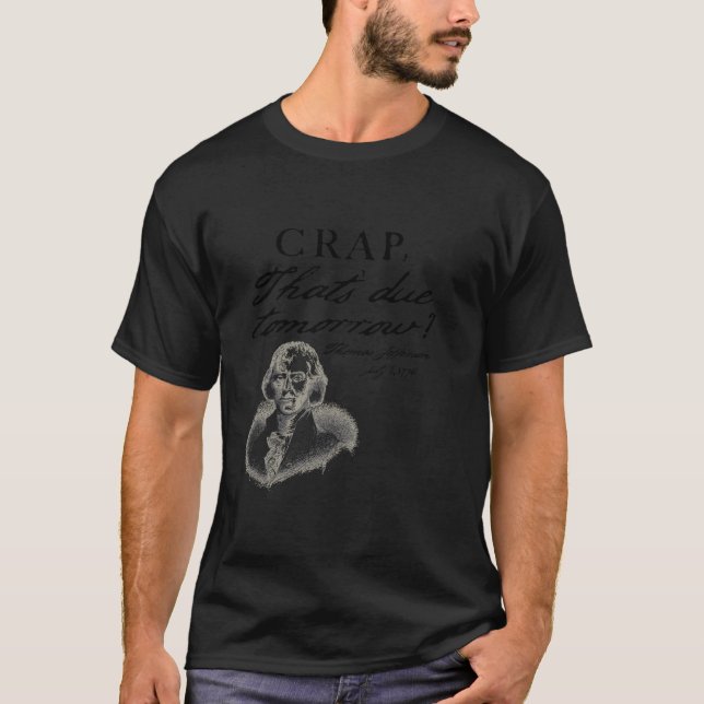 Crap That s Due Tomorrow Thomas Jefferson Funny Ju T-Shirt (Front)