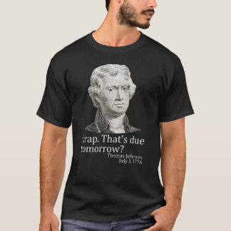 Crap That's Due Tomorrow Jefferson 4th of July T-Shirt