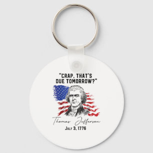 Crap Thats Due Tomorrow_ T-jefferson Saying July 3 Key Ring