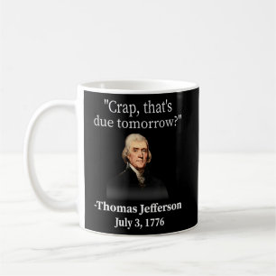 Crap That's Due Tomorrow Thomas Jefferson Coffee Mug