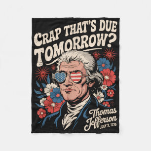 Crap Thats Due Tomorrow Thomas Jefferson Funny Flo Fleece Blanket