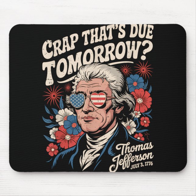 Crap Thats Due Tomorrow Thomas Jefferson Funny Flo Mouse Pad (Front)